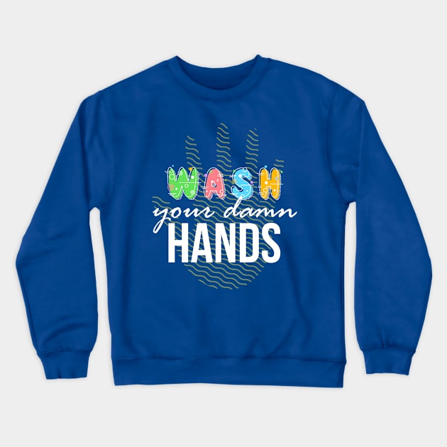 Wash your Damn Hands Crewneck Sweatshirt by PWCreate